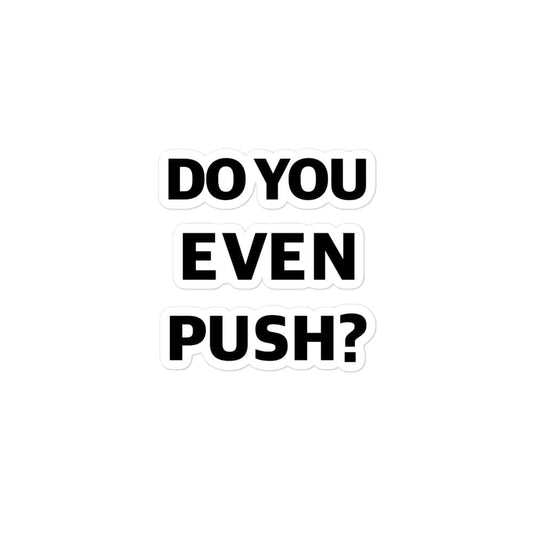 Production Apparel Stickers Do You Even Push? 3x3