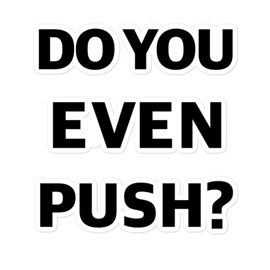 Production Apparel Stickers Do You Even Push? 5.5x5.5