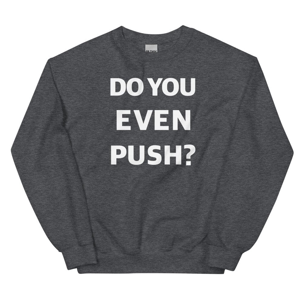 Production Apparel Sweaters Do You Even Push Dark Heather / S