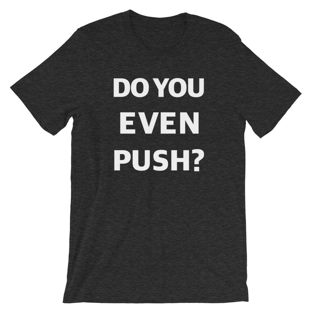 Production Apparel T-Shirts Do You Even Push? Dark Grey Heather / XS