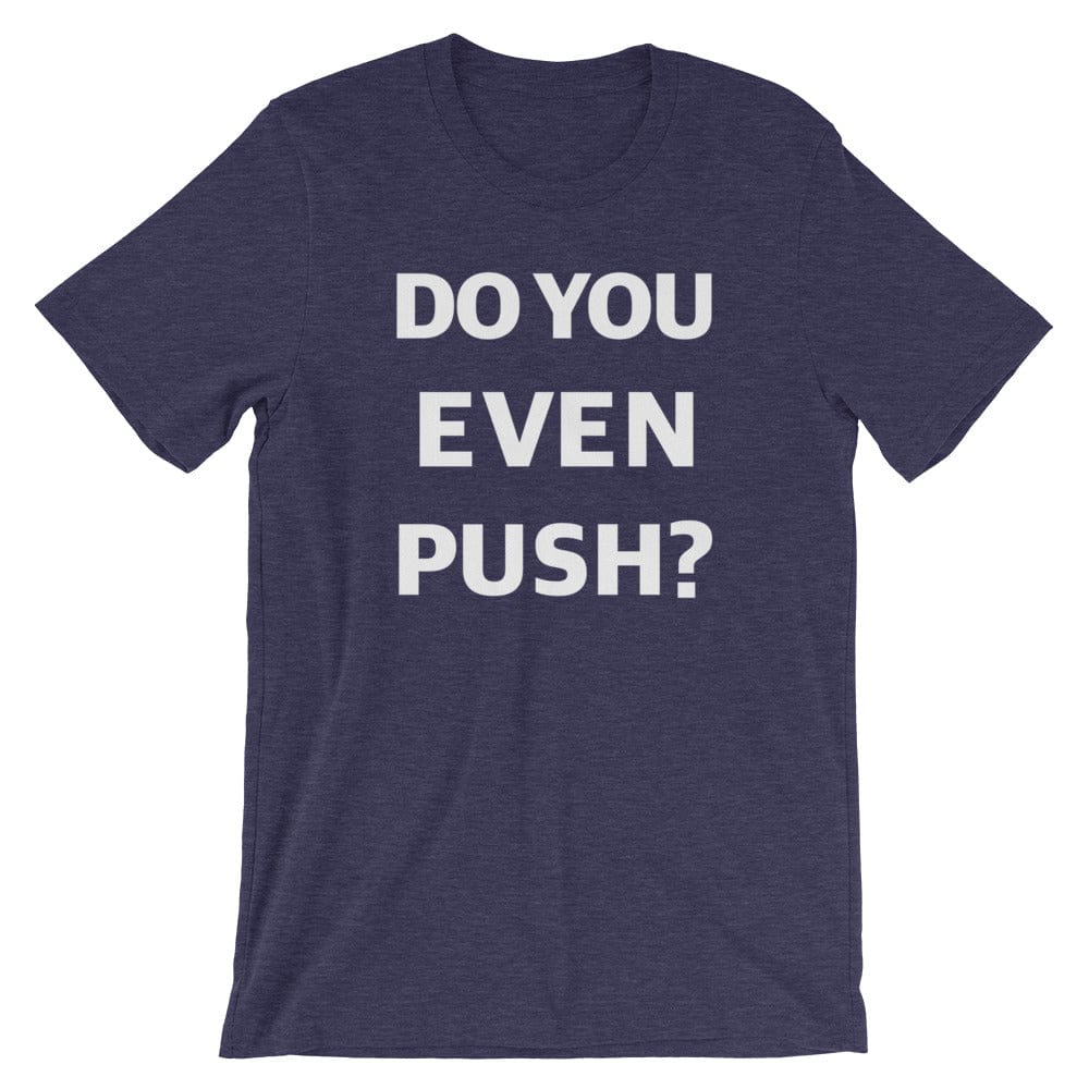 Production Apparel T-Shirts Do You Even Push? Heather Midnight Navy / XS