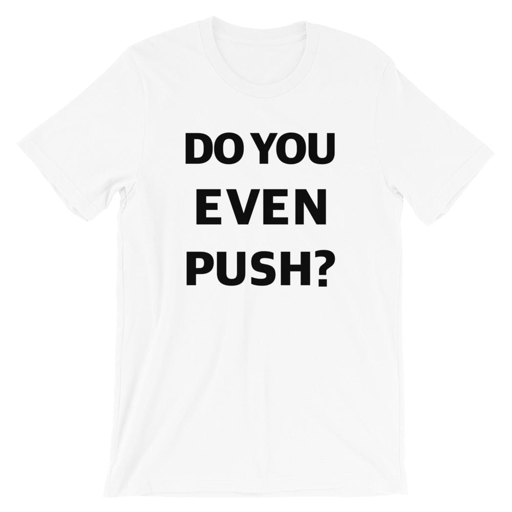 Production Apparel T-Shirts Do You Even Push? White / XS